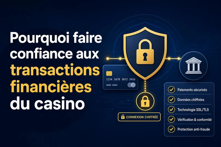 Pourquoi faire confiance aux transactions financières du casino